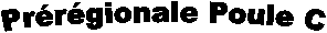 Prrgionale Poule C